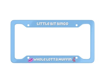 Little Bit Bingo Whole Lotta Muffin License Plate Frame