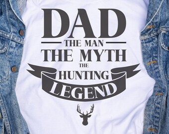 The Man The Myth The Hunting Legend, Father’s Day Gift SVG, Dad Hunting SVG, Hunting Shirt, Father’s Day design, Dad Cricut Cut File