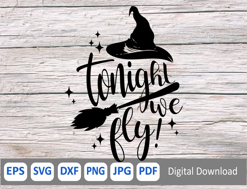 May include: Black and white silhouette of a witch's hat, broom, and stars with the text "Tonight we fly!"