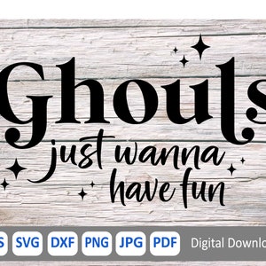 May include: Black and white text graphic on a wood background. The text reads "Ghouls just wanna have fun".
