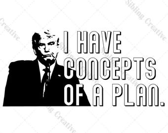 Donald Trump Debate Quote SVG – 'I Have Concepts of a Plan' (Digital Download)