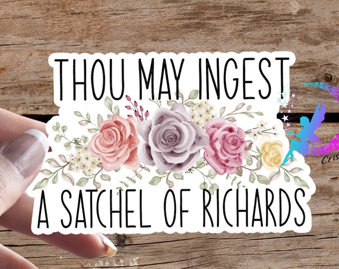 Thou May Ingest A Satchel of Richards Sticker - High Quality & Water resistant! Available in Multiple Sizes!