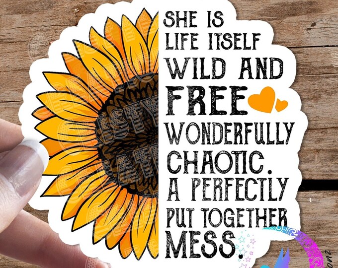 Wild & Free - She is Life Itself Wild and Free Wonderfully Chaotic. A Perfectly Put Together Mess - High Quality - Water resistant Sticker