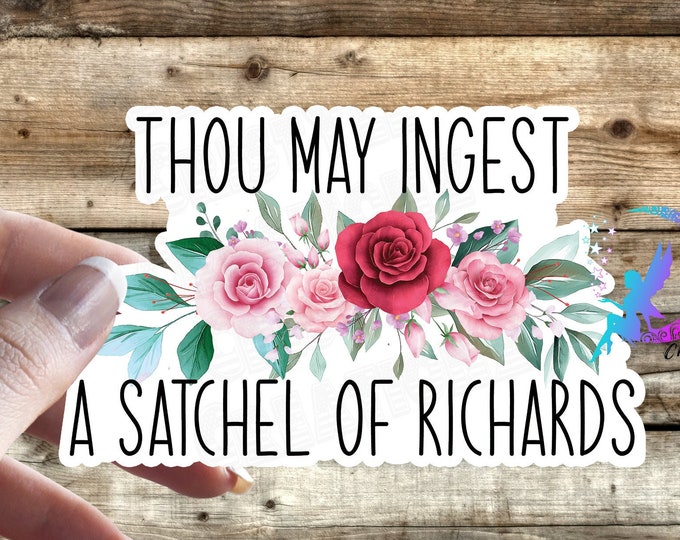 Thou May Ingest A Satchel of Richards Sticker - High Quality & Water resistant! Available in Multiple Sizes!