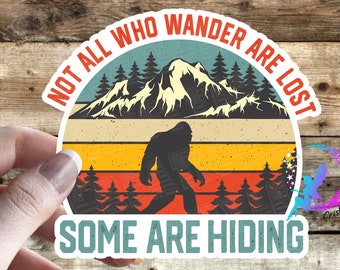Not All Who Wander Are Lost, Some are Hiding! - Bigfoot Sticker - High Quality & Water Resistant! Available in Multiple Sizes! Sasquatch