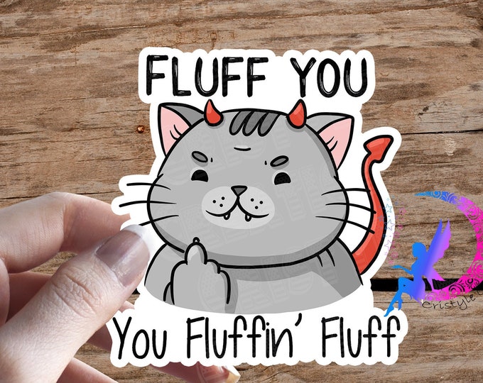 Fluff You, You Fluffin' Fluff Cat - Devil Kitty- Sticker - High Quality & Water Resistant! Available in Multiple Sizes!
