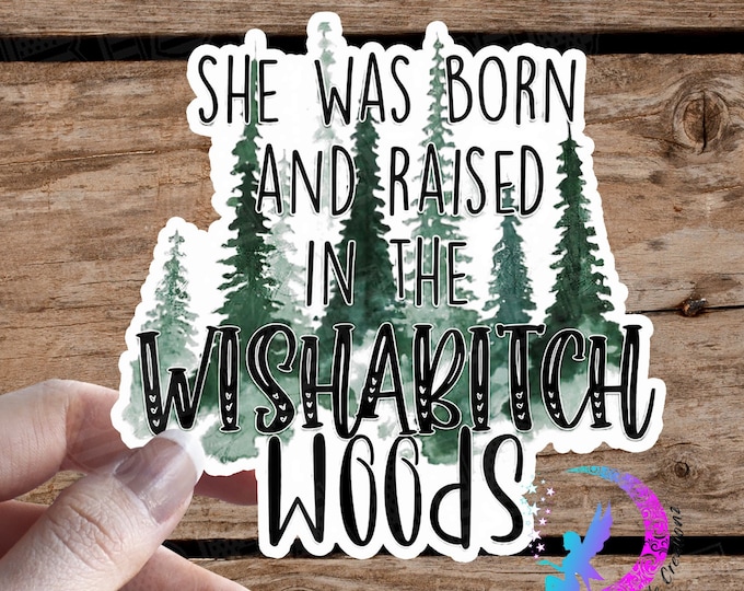 She was Born and Raised in Wishabitch Woods - Sticker - High Quality & Water Resistant!