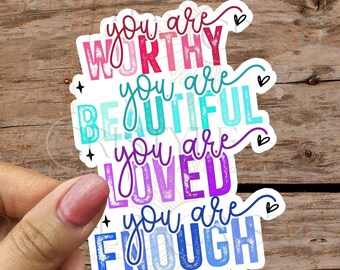 You are Worthy, Beautiful, Loved, You are Enough - High Quality - Water-Resistant Sticker