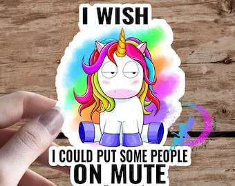 I Wish I Could Put Some People on Mute - Unicorn Sticker - High Quality & Water Resistant! Available in Multiple Sizes!