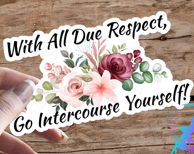 With All Due Respect, Go Intercourse Your Self - Sticker - High Quality & Water resistant! Polite Way to Say Go Fuck Yourself!