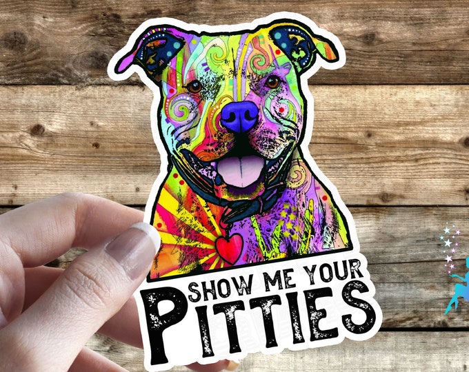 Show Me Your Pitties - Pitbull - High Quality & Water Resistant! Available in Multiple Sizes!