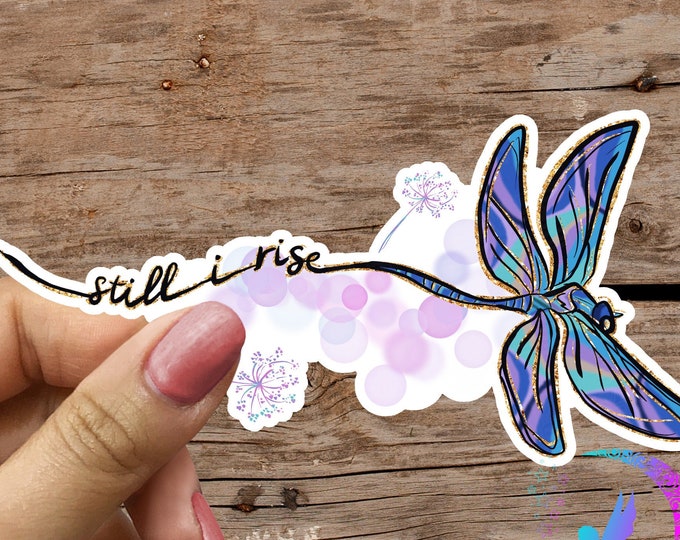 Still I Rise, Dragonfly - Sticker - High Quality & Water resistant!! Available in Multiple Sizes!