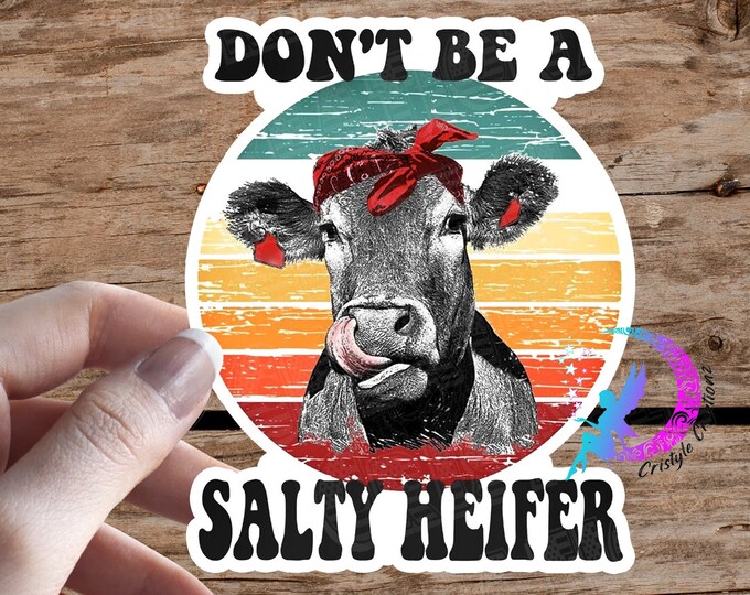 Don't be a salty Heifer - Cow Sticker - High Quality & Water Resistant! Available in Multiple Sizes!