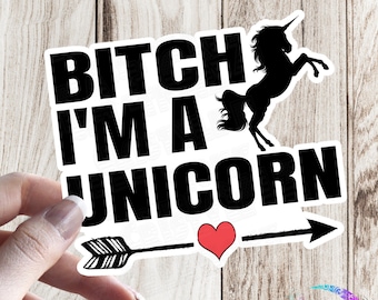 Bitch I'm A Unicorn - Sticker - High Quality Waterproof Weatherproof Vinyl Sticker