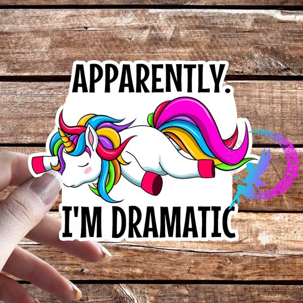 Apparently I'm Dramatic - Unicorn - High Quality Sticker or Magnet, Water resistant! Available in Multiple Sizes!