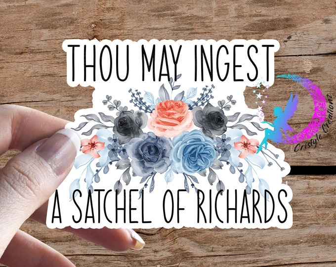 Thou May Ingest a Satchel of Richard's Sticker - High Quality & Water Resistant! Available in Multiple Sizes!