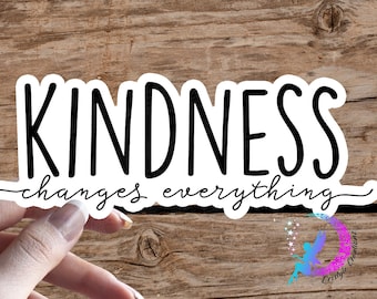 Kindness Changes Everything - Sticker - High Quality - Water Resistant - Available in Multiple Sizes!