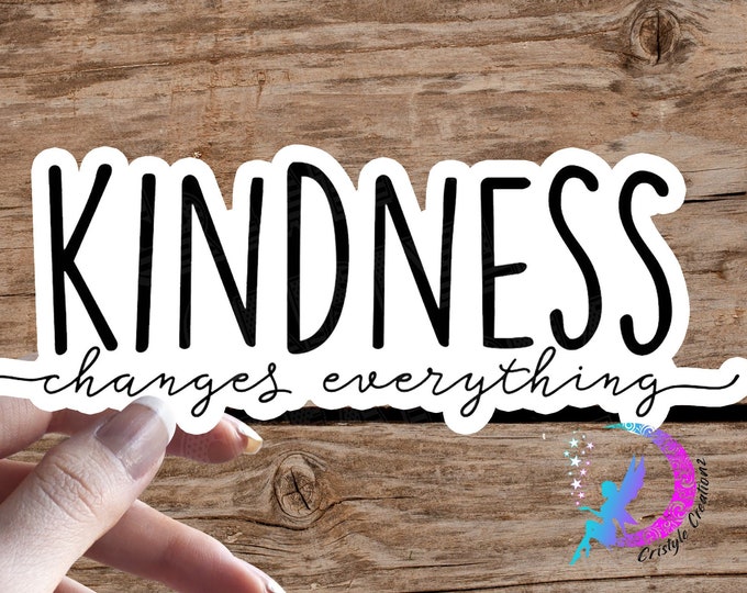 Kindness Changes Everything - Sticker - High Quality - Water Resistant - Available in Multiple Sizes!