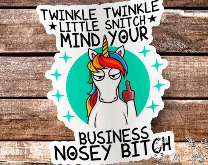 Twinkle Twinkle Little Snitch, Mind your Business Nosey Bitch! Sticker - High Quality & Water Resistant! Available in Multiple Sizes!