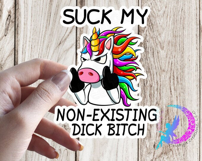 Suck My Non-Existing Dick Bitch - Unicorn - Sticker - High Quality Waterproof Weatherproof Vinyl Sticker