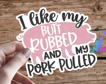 I Like My But Rubbed and My Pork Pulled, BBQ Pig Sticker - High Quality & Water Resistant! Available in 5 Sizes! BBQ, Pit Boss, Grill Master