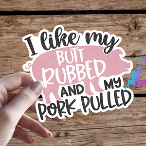 BBQ Pig Sticker: I Like My Butt Rubbed and My Pork Pulled - Water Resistant