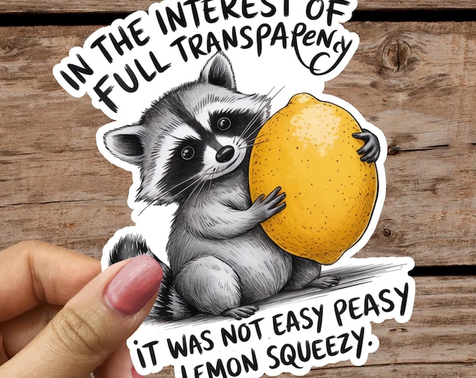 In the interest of full transparency, it was NOT easy Peazy lemon squeezy - High Quality Waterproof vinyl Sticker! Multiple Sizes! Racoon