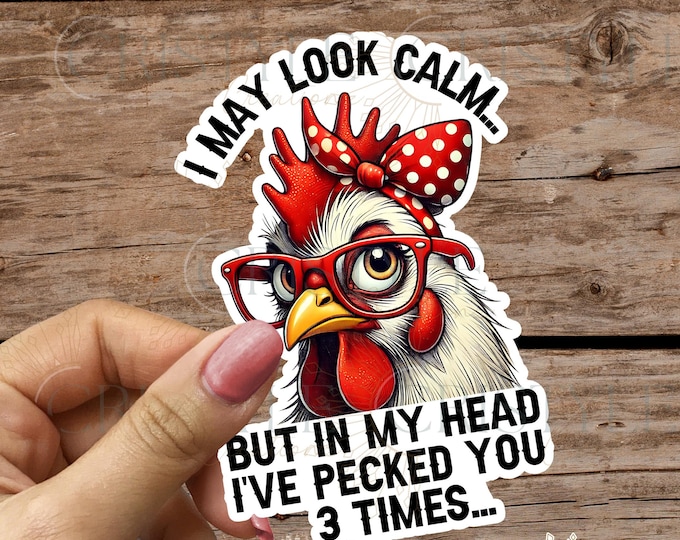 I may look calm, but in my head i have pecked you 3 times - Chicken - High Quality & Water Resistant Sticker! Available in Multiple Sizes!