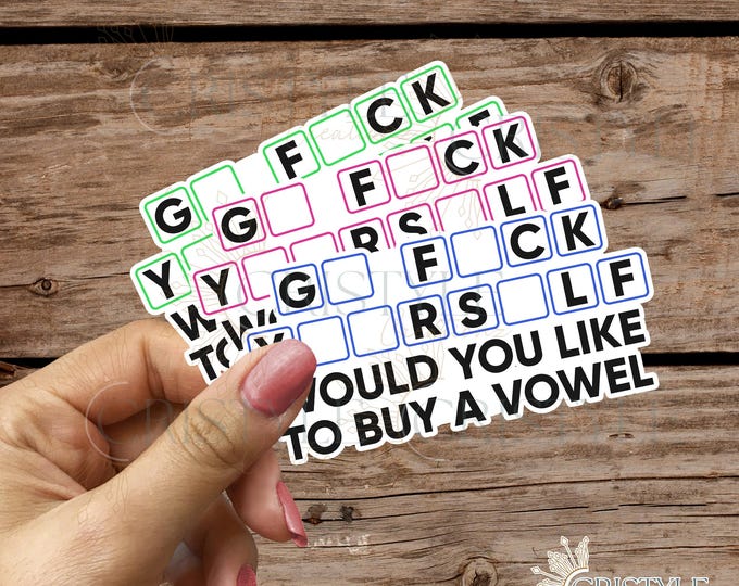 G* F*ck Y**rs*lf, Would You Like To Buy A Vowel - Sticker - High Quality Waterproof Weatherproof Vinyl Sticker! Available in Multiple Sizes!