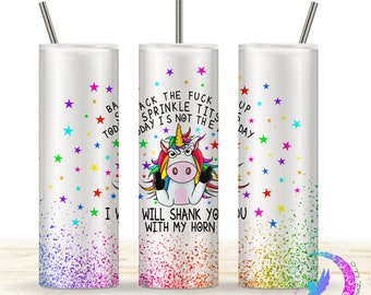 Back The Fuck Up Sprinkle Tits, I will Shank You with My Horn - 20oz Tumbler - Sweary, Sarcastic Unicorn.