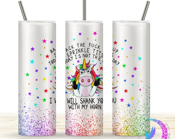 Back The Fuck Up Sprinkle Tits, I will Shank You with My Horn - 20oz Tumbler - Sweary, Sarcastic Unicorn.