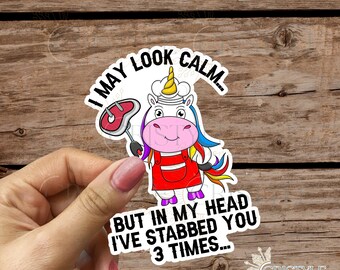 I May Look Calm, But in My Head I Have Stabbed You 3 Times - Unicorn - High Quality Waterproof Weatherproof Vinyl Sticker