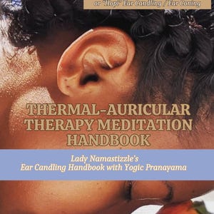Może przedstawiać: Podręcznik zatytułowany "THERMAL-AURICULAR THERAPY MEDITATION HANDBOOK" z tekstem "Lady Namastizzle's Ear Candling Handbook with Yogic Pranayama." Obraz zawiera również tekst "Also known as Ear Candling or "Hopi" Ear Candling / Ear Coning."