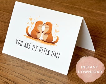 2 Printable You Are My Otter Half Cards, Anniversary Card, I Love You Card, Card for Her, Card for Him, Instant Download, 4x6 and 5x7