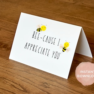 2 imprimable BEE-Cause I Appreciate You Cards, Appreciation Card, Thank You Card, I Love You Card, Instant Download, 4x6 and 5x7 Cards