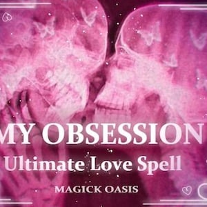 May include: A pink graphic with two skull silhouettes, butterflies, and the text "MY OBSESSION Ultimate Love Spell MAGICK OASIS". The image has a mystical theme with a romantic aesthetic.