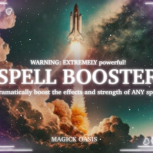 EXTREME SPELL BOOSTER - Strengthen the effects of all spells by over 1000%! Dramatically speed up manifestion, and see results now!