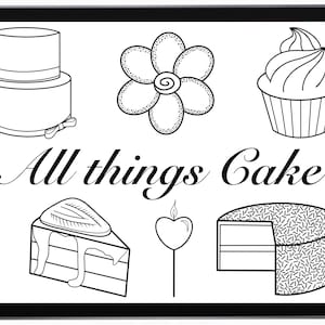May include: A black and white illustration of various cake designs, including a two-tier cake, a cupcake, a slice of cake with frosting, a round cake with sprinkles, and a heart-shaped cake topper. The text "All things Cake" is written in a decorative font below the images.