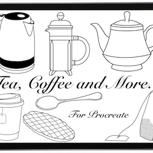 Op de afbeelding: Zwart-witte lijntekeningen van verschillende koffie- en theemateriaal, waaronder een waterkoker, een french press, een theepot, een koffiekopje, een theezakje, een lepel en een wafel. De tekst "Tea, Coffee and More... For Procreate" staat onder de illustraties.