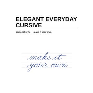 May include: A white instructional page titled ELEGANT EVERYDAY CURSIVE with the subtitle personal style • make it your own. The centre features the blue cursive text make it your own on lined paper. Below is the text DEVELOP YOUR OWN SCRIPT.