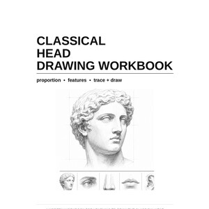 May include: A white workbook titled CLASSICAL HEAD DRAWING WORKBOOK with the subtitle proportion • features • trace + draw. The cover features a graphite drawing of a classical bust and smaller sketches of an eye, nose, lips, and ear.