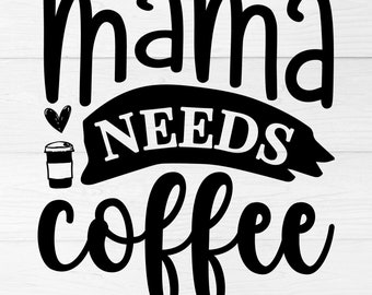 Mama Needs Coffee svg| Mama Needs Coffee png| Mom Inspiration| Mom Life|  Mom Gift| Instant Digital Download| Cut files for Cricut