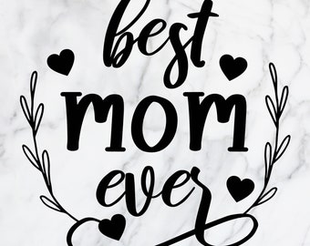 Best Mom Ever svg| Best Mom Ever png| Mom Inspiration| Mom Life|  Mom Gift| Instant Digital Download| Cut files for Cricut