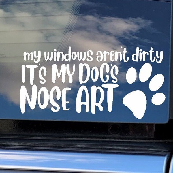 My Windows Aren't Dirty - It's My Dog's Nose Art Bumper Sticker Vinyl Decal