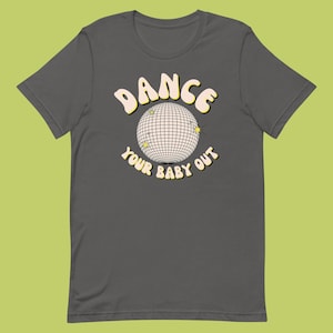 Doula Sayings - Dance Your Baby Out - Unisex t-shirt