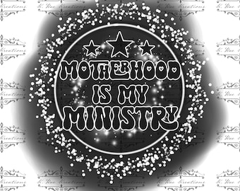 Motherhood Is My Ministry PNG - Christian Mom Design (Digital Download)