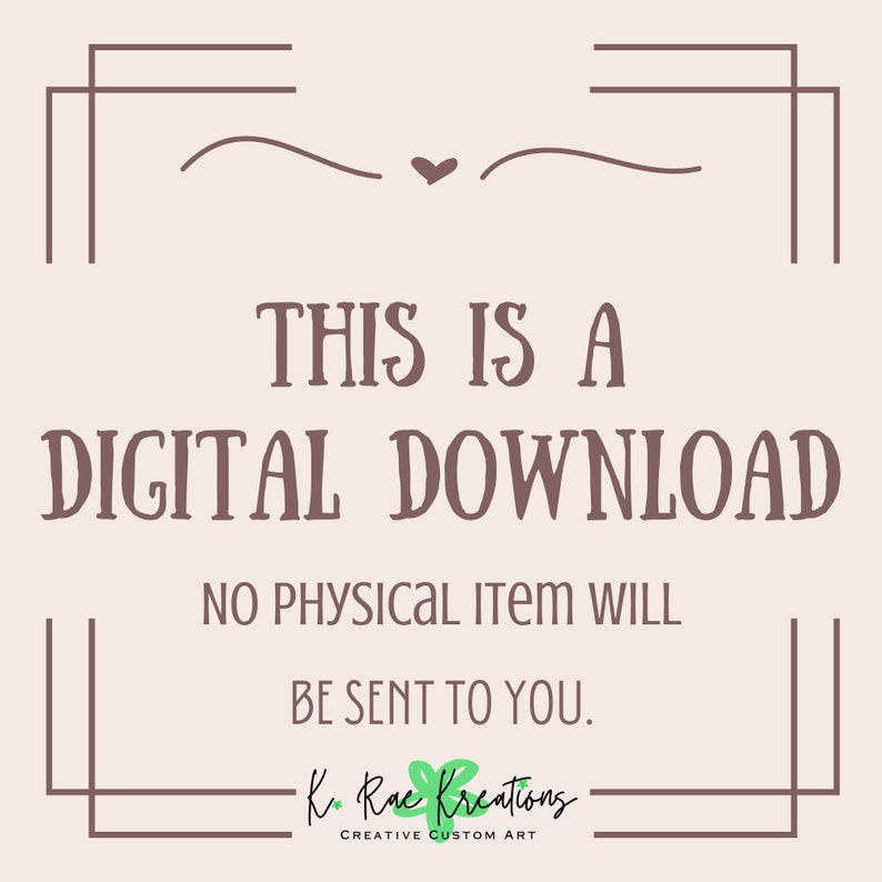 May include: A digital download announcement with text in brown on a light pink background. The text reads "THIS IS A DIGITAL DOWNLOAD. NO PHYSICAL ITEM WILL BE SENT TO YOU." The image includes the K. Rae Kreations logo.