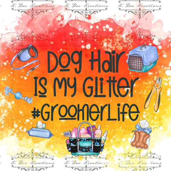 Dog hair Is My Glitter PNG for Sublimation, Dog Groomer Digital Design, Dog Lover Shirt Design, Tie dye background, Gift for Dog Groomer