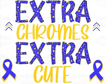 May include: Blue and yellow graphic with the text "Extra Chromes Extra Cute" with two blue awareness ribbons on either side.