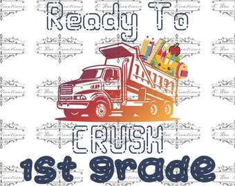 Ready to Crush 1st Grade PNG: Back to School Truck (Digital Download)